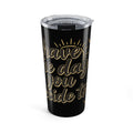 20oz Insulated Tumbler — "Have the Day You Decide To" Motivational Travel Mug